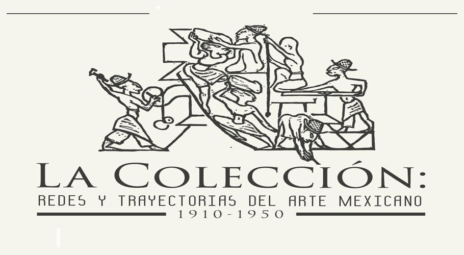 La colección. Redes y trayectorias del arte mexicano, 1910-1950
