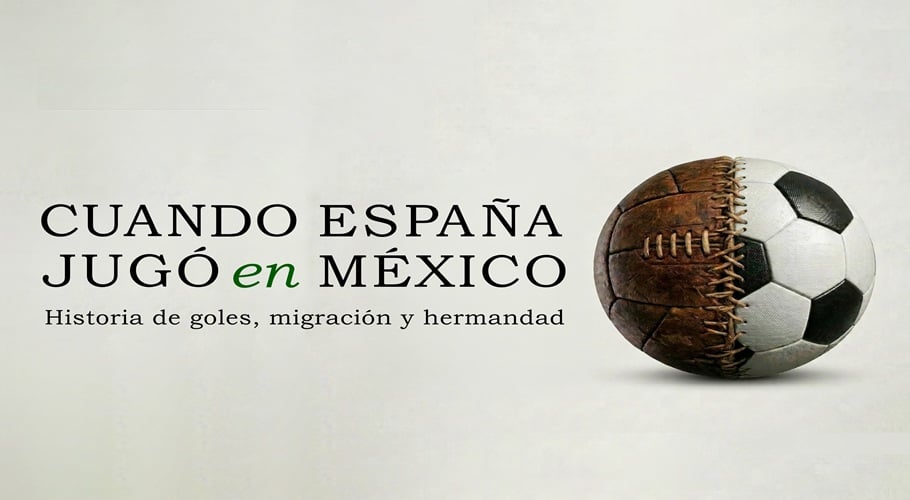 Cuando España jugó en México. Historias de goles, migración y hermandad